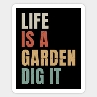 Life is a Garden Dig It Magnet